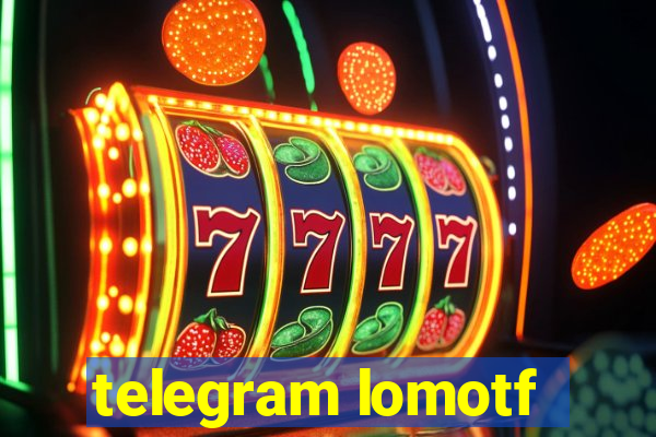 telegram lomotf